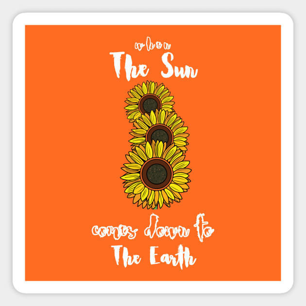 When the sun comes down to Earth (white writting) Magnet by LuckyLife